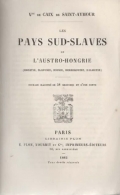 Saint-Aymour, Vte de Caix de: Les pays Sud-Slaves de l'Austro-Hongrie (Croatie, Slavonie, Bosnie, Herzegovine, Dalmatie)